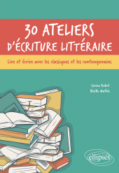 eBook, 30 ateliers d'écriture littéraire : Lire et écrire avec les classiques et les contemporains, Édition Marketing Ellipses