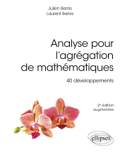 E-book, Analyse pour l'Agrégation de Mathématiques : 40 développements, Bernis, Julien, Édition Marketing Ellipses