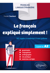 E-book, FLE (français langue étrangère) : Le français expliqué simplement! : 165 règles à maîtriser à son rythme : Grammaire, conjugaison, orthographe, vie pratique, exercices corrigés : à partir du A2, Édition Marketing Ellipses