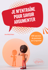 E-book, Je m'entraîne pour savoir argumenter : 200 exercices de grammaire pour progresser, Édition Marketing Ellipses