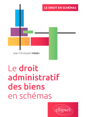 eBook, Le droit administratif des biens en schémas : A jour au 1er février 2024, Videlin, Jean-Christophe, Édition Marketing Ellipses