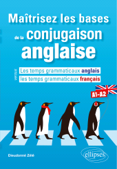 eBook, Maîtrisez les bases de la conjugaison anglaise A1-A2 : Les temps grammaticaux anglais versus les temps grammaticaux français, Édition Marketing Ellipses