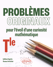 E-book, Problèmes originaux pour l'éveil d'une curiosité mathématique : Terminale, Édition Marketing Ellipses