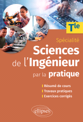 E-book, Sciences de l'ingénieur par la pratique : Terminale Spécialité : Résumé de cours, travaux pratiques et exercices corrigés, Édition Marketing Ellipses