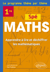 eBook, Spé Maths Première : Le programme thème par thème : Apprendre à lire et déchiffrer les mathématiques, Pradeau, Yan., Édition Marketing Ellipses