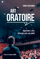 eBook, Art oratoire : Apprendre à dire, interagir avec son public, Deslandre, Virgile, Édition Marketing Ellipses