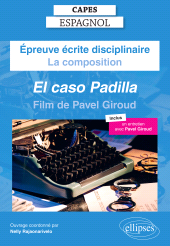 eBook, CAPES Espagnol 2025 : Épreuve écrite disciplinaire : La composition : Pavel GIROUD, El caso Padilla [Film], Édition Marketing Ellipses