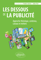 E-book, Les dessous de la publicité : Approche théorique, contenus, canaux et métiers, Aubrun, Frédéric, Édition Marketing Ellipses