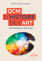 E-book, QCM d'Histoire de l'art : De l'Antiquité au XXIe siècle, Poulot-Cazajous, Maylis, Édition Marketing Ellipses