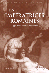 E-book, Les Impératrices romaines : Opprimées, rebelles, émancipées (27 avant J.-C.-235 après J.-C), Édition Marketing Ellipses