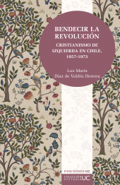 eBook, Bendecir la revolución : Cristianismo de izquierda en Chile. 1957-1973, Ediciones UC