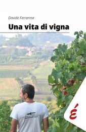 E-book, Una vita di vigna : appunti ed esperienze tra vigneti e persone, Edizioni Epoké