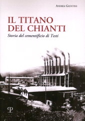 eBook, Il titano del Chianti : storia del cementificio di Testi, Giuntini, Andrea, author, Mauro Pagliai