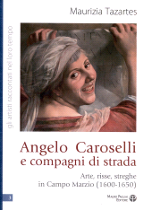 E-book, Angelo Caroselli e compagni di strada : arte, risse, streghe in Campo Marzio (1600-1650), Tazartes, Maurizia, author, Mauro Pagliai