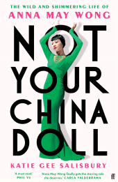 m, Not Your China Doll : The Wild and Shimmering Life of Anna May Wong, Faber & Faber