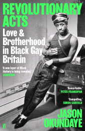 m, Revolutionary Acts : Love & Brotherhood in Black Gay Britain, Faber & Faber