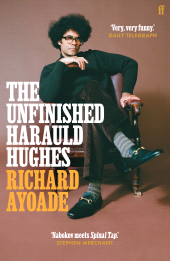 E-book, The Unfinished Harauld Hughes : Richard Ayoade's hilarious fictional quest to rescue a mythical mid-century playwright from obscurity, Faber & Faber
