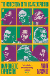 E-book, Unapologetic Expression : The Inside Story of the UK Jazz Explosion, Faber & Faber