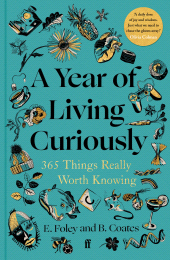 m, A Year of Living Curiously : 365 Things Really Worth Knowing - 'A daily dose of joy and wisdom.' Olivia Colman, Faber & Faber