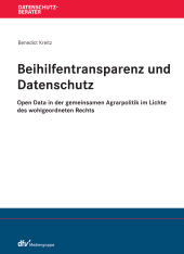 eBook, Beihilfentransparenz und Datenschutz : Open Data in der gemeinsamen Agrarpolitik im Lichte des wohlgeordneten Rechts, Fachmedien Recht und Wirtschaft