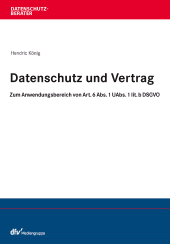 E-book, Datenschutz und Vertrag : Zum Anwendungsbereich von Art. 6 Abs. 1 UAbs. 1 lit. b DSGVO, Fachmedien Recht und Wirtschaft