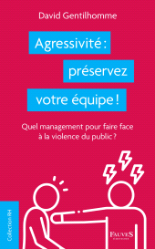 E-book, Agressivité : préservez votre équipe ! : Quel management pour faire face à la violence du public ?, Fauves editions