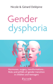 E-book, Gender dysphoria : Hormones, surgery, transformations... Risks and pitfalls of gender transition in children and teenagers, Fauves éditions