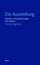 E-book, Die Ausstellung : Ästhetik und Epistemologie des Zeigens, Felix Meiner Verlag
