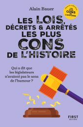 E-book, Les Lois, décrets et arrêtés les plus cons de l'histoire : Dans la collection "Les plus cons de l'histoire", dirigée par Alain Bauer, Bauer, Alain, First Éditions