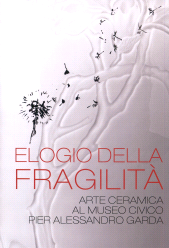eBook, Elogio della fragilità : arte ceramica al Museo Civico Pier Alessandro Garda, 