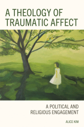 E-book, A Theology of Traumatic Affect : A Political and Religious Engagement, Fortress Academic