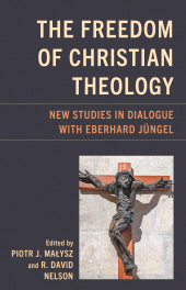 eBook, The Freedom of Christian Theology : New Studies in Dialogue with Eberhard Jüngel, Fortress Academic