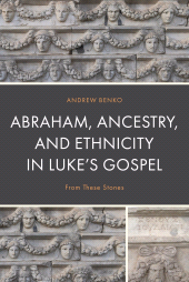 E-book, Abraham, Ancestry, and Ethnicity in Luke's Gospel : From These Stones, Fortress Academic