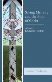 eBook, Saving Memory and the Body of Christ : A Moral Liturgical Theology, Fortress Academic