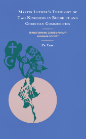 E-book, Martin Luther's Theology of Two Kingdoms in Buddhist and Christian Communities : Transforming Contemporary Myanmar Society, Fortress Academic