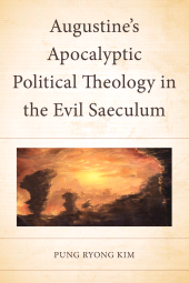 E-book, Augustine's Apocalyptic Political Theology in the Evil Saeculum, Fortress Academic