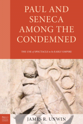 E-book, Paul and Seneca Among the Condemned : The Use of Spectacle in the Early Empire, Fortress Academic
