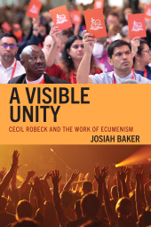 E-book, A Visible Unity : Cecil Robeck and the Work of Ecumenism, Fortress Academic