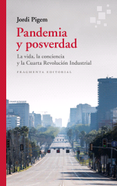 E-book, Pandemia y posverdad : La vida, la conciencia y la Cuarta Revolución Industrial, Fragmenta Editorial