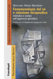E-book, Fenomenologia del sé e relazione terapeutica : individuo e campo nell'approccio gestaltico, Macaluso, Mercurio Albino, Franco Angeli