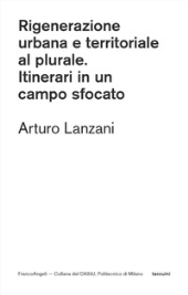 E-book, Rigenerazione urbana e territoriale al plurale : itinerari in un campo sfocato, Franco Angeli