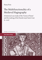 E-book, The Multifunctionality of a Medieval Hagiography : A historical case study of the "Gesta et Passio" and the making of the Danish royal Saint Cnut (c. 1100), Franz Steiner Verlag GmbH