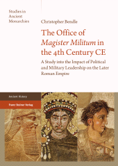 E-book, The Office of "Magister Militum" in the 4th Century CE : A Study into the Impact of Political and Military Leadership on the Later Roman Empire, Franz Steiner Verlag GmbH