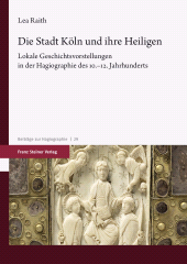 E-book, Die Stadt Köln und ihre Heiligen : Lokale Geschichtsvorstellungen in der Hagiographie des 10.-12. Jahrhunderts, Franz Steiner Verlag GmbH