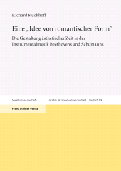 E-book, Eine "Idee von romantischer Form" : Die Gestaltung ästhetischer Zeit in der Instrumentalmusik Beethovens und Schumanns, Franz Steiner Verlag GmbH