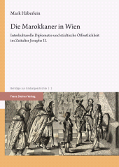 E-book, Die Marokkaner in Wien : Interkulturelle Diplomatie und städtische Öffentlichkeit im Zeitalter Josephs II., Franz Steiner Verlag GmbH