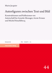 E-book, Autorfiguren zwischen Text und Bild : Konstruktionen und Reflexionen von Autorschaft bei Annette Messager, Annie Ernaux und Michel Houellebecq, Franz Steiner Verlag GmbH