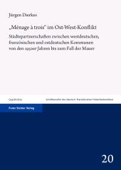 E-book, "Ménage à trois" im Ost-West-Konflikt : Städtepartnerschaften zwischen westdeutschen, französischen und ostdeutschen Kommunen von den 1950er Jahren bis zum Fall der Mauer, Franz Steiner Verlag GmbH