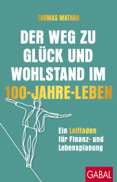 E-book, Der Weg zu Glück und Wohlstand im 100-Jahre-Leben : Ein Leitfaden für Finanz- und Lebensplanung, GABAL Verlag