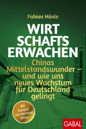 E-book, Wirtschaftserwachen : Chinas Mittelstandswunder -und wie uns neues Wachstum für Deutschland gelingt, GABAL Verlag